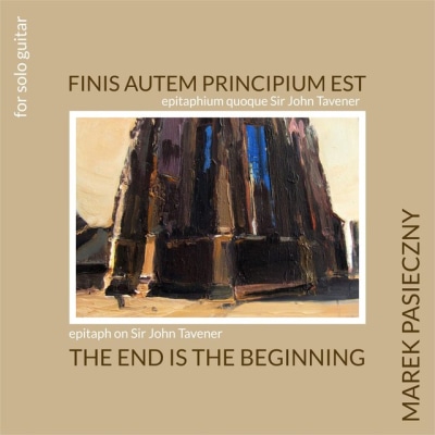 Finis Autem Principium Est (Epitaph on John Tavener) Marek PASIECZNY