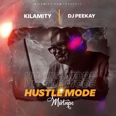 Kilamity & Dj Peekay - Hustle Mode Mixtape