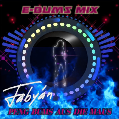Fabyán - Peng Bums Aus Die Maus (E-Bums Mix)