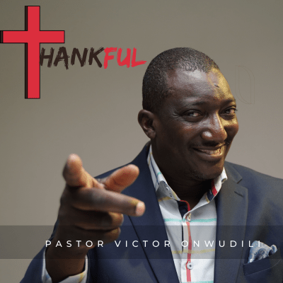 Thankful - by Pastor Victor Onwudili