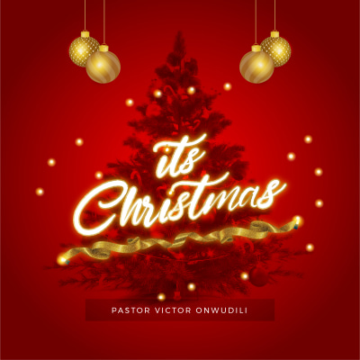 It's Christmas - by Pastor Victor Onwudili
