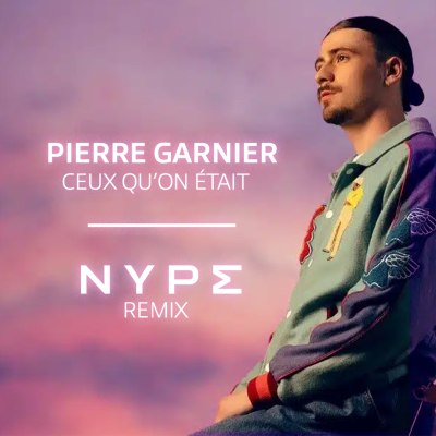 Pierre Garnier - Ceux qu'on était (Nype remix)
