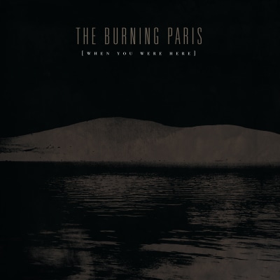 THE BURNING PARIS "When You Were Here" DSP links