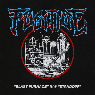 FUGITIVE - "BLAST FURNACE b/w STANDOFF"