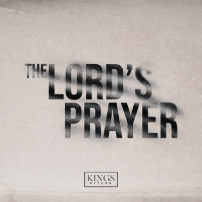 Kings Return - The Lord's Prayer