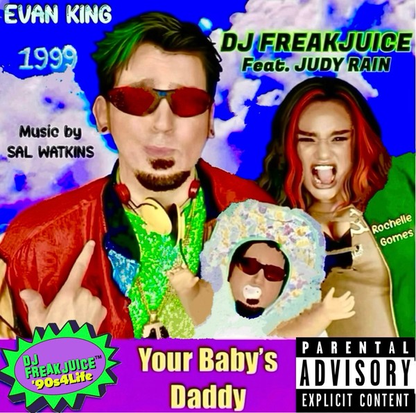 Your Baby's Daddy - DJ Freakjuice, Judy Rain, Evan King, Rochelle Gomes & Sal Watkins