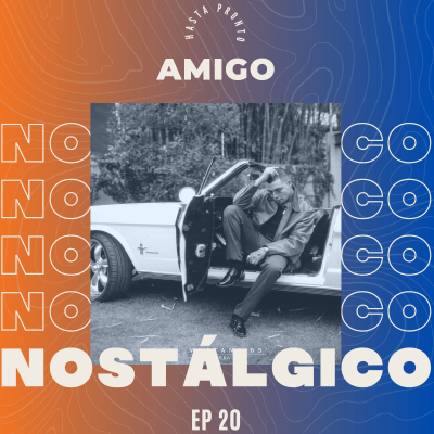 EP 20 "HASTA PRONTO" | CONFIAR EN TUS PROYECTOS Y SUEÑOS, MIS PEORES EXPERIENCIAS DE DJ Y TRABAJO, REFLEXIONAR ES IMPORTANTE | AMIGO NOSTÁLGICO PODCAST