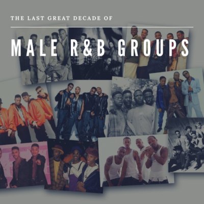 The Last Great Decade of Male R&B Groups