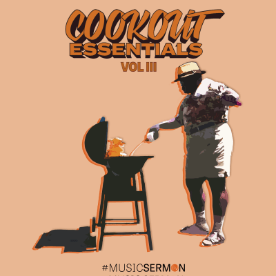 #MusicSermon's Cookout Essentials Vol III 🍗🍔🥃