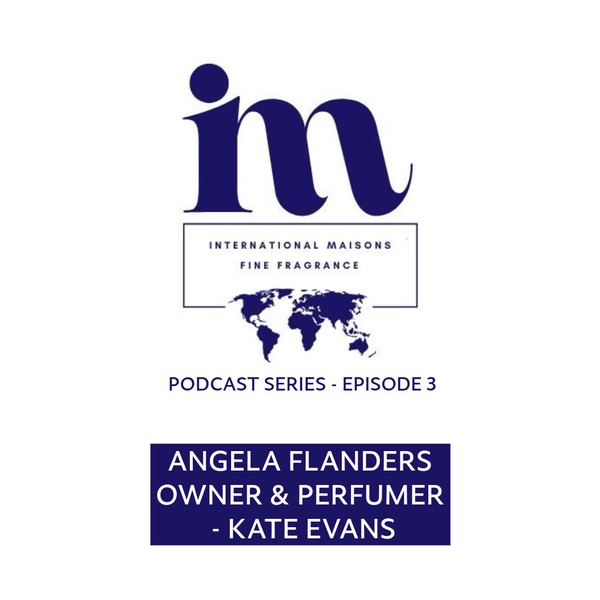 International Maisons of Fine Fragrance - Podcast Episode 3