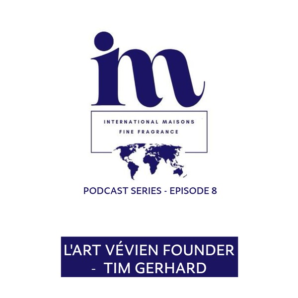 International Maisons of Fine Fragrance - Podcast Episode 8