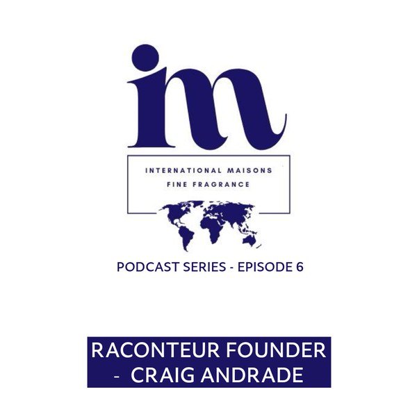International Maisons of Fine Fragrance - Podcast Episode 6