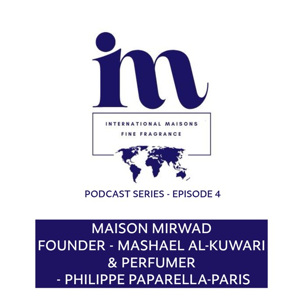 International Maisons of Fine Fragrance - Podcast Episode 4