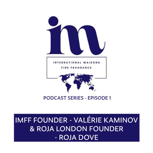 International Maisons of Fine Fragrance - Podcast Episode 1