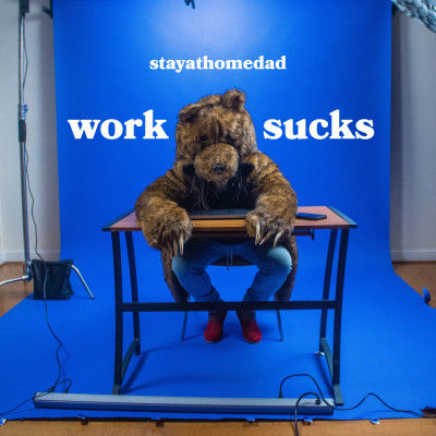 stayathomedad "Work Sucks"