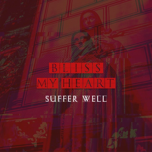 Bliss My Heart - ' Suffer Well '