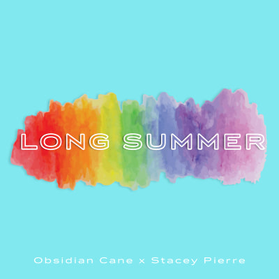Obsidian Cane x Stacey Pierre - Long Summer
