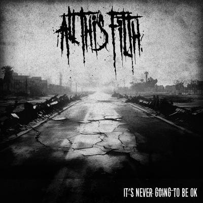 All This Filth - It's Never Going To Be Ok