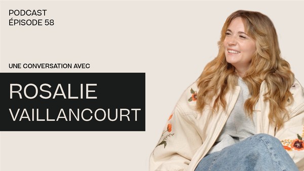 Une conversation avec Rosalie Vaillancourt