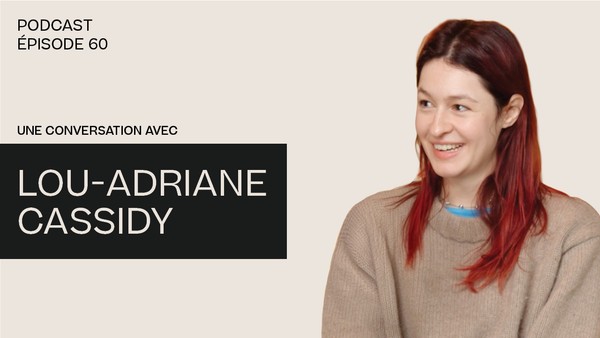 Une conversation avec Lou-Adriane Cassidy