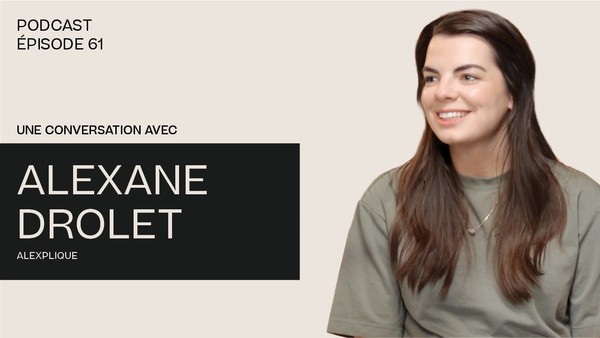 Une conversation avec Alexane Drolet alias Alexplique