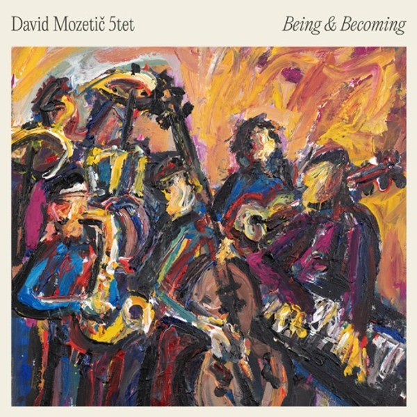 DAVID MOZETIČ 5TET: Being & becoming