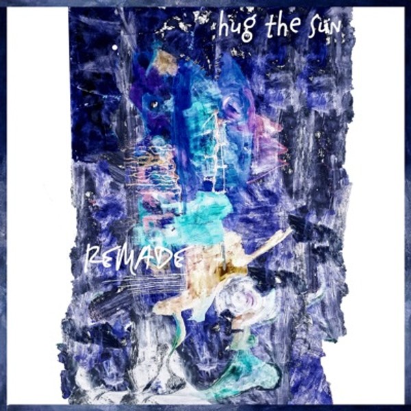 Remade - Hug the Sun