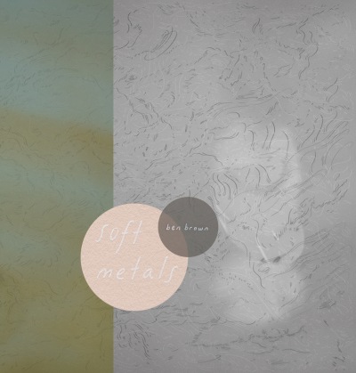Ben Brown - soft metals