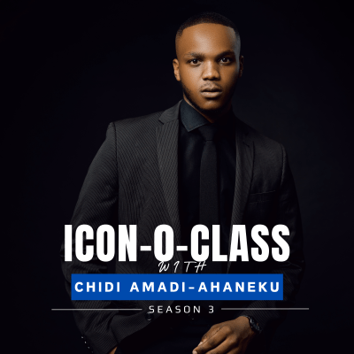 ICON-0-CLASS PODCAST WITH CHIDI AMADI-AHANEKU 