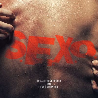 Ronald Rossenouff, VMC, Caca Werneck - S.E.X.O
