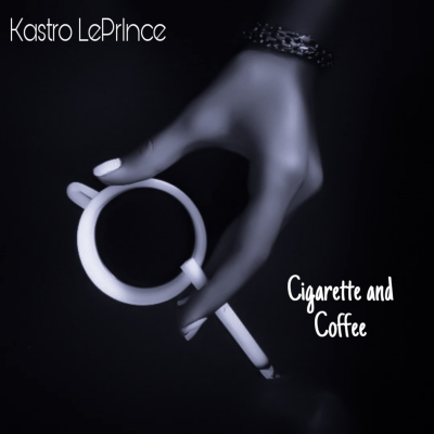 Kastro LePrInce – Cigarette’s and Coffee