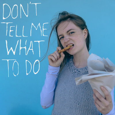 Don't Tell Me What To Do