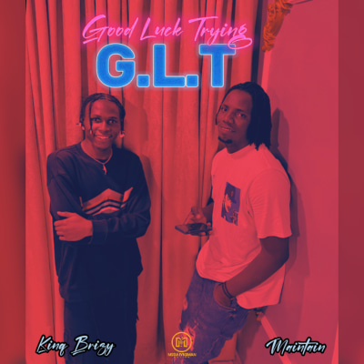 Kinq Brizy - GLT (Good Luck Trying) ft Maintain