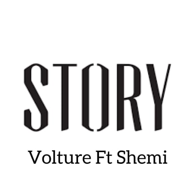 STORY by Shemi ft Volture
