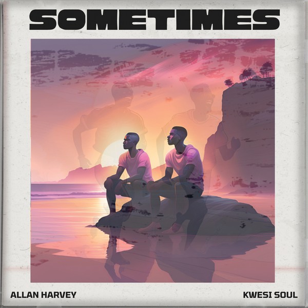Allan Harvey - Sometimes ft Kwesi Soul