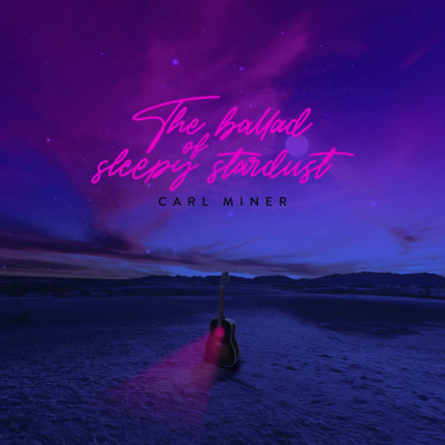 Carl Miner - The Ballad of Sleepy Stardust