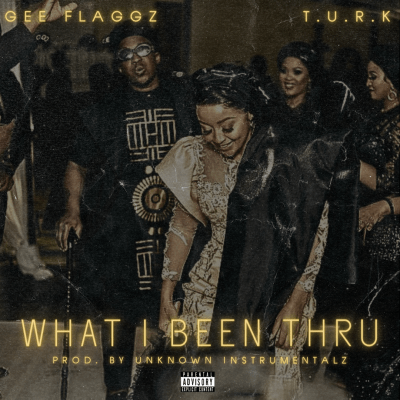 Gee Flaggz & T.U.R.K - What I Been Thru