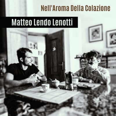 Matteo Lendo Lenotti - Nell'Aroma Della Colazione