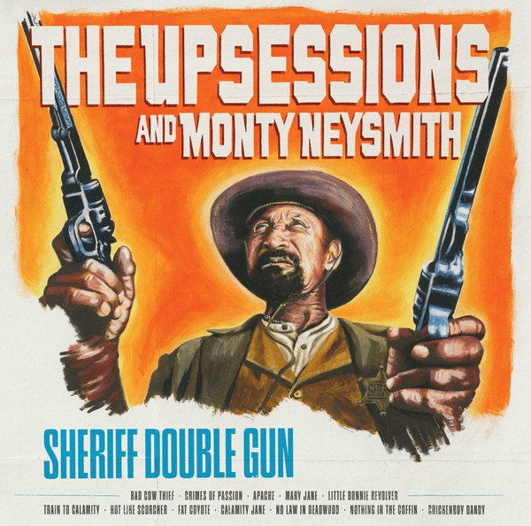 The Upsessions and Monty Neysmith - Sheriff Double Gun LP