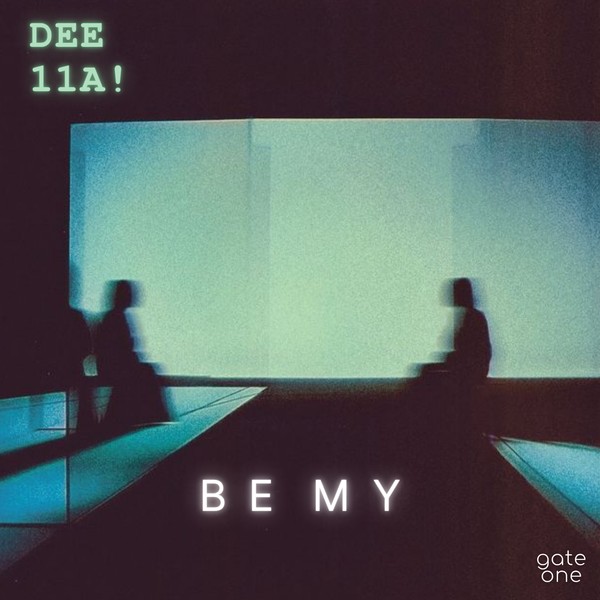DEE, 11A! - Be My Baby
