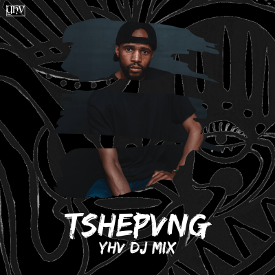 YHV DJ Mix Presents: TSHEPVNG for Episode 002
