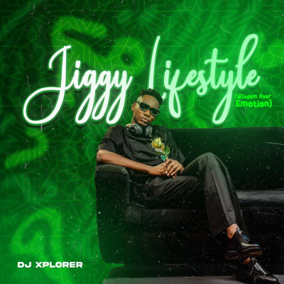 Dj Xplorer Jiggy Lifestyle ( Wisdom Over Emotion )