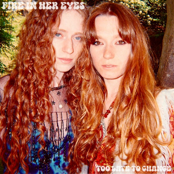 Fire In Her Eyes - Too Late To Change