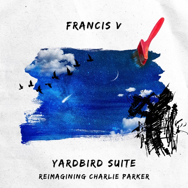 Francis V - Yardbird Suite