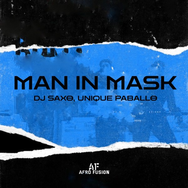 DJ Saxo, Unique Paballo - Man In Mask