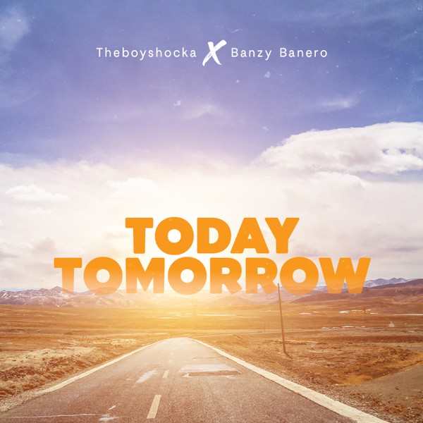 theboyshocka - Today Tomorrow ft Banzy Banero