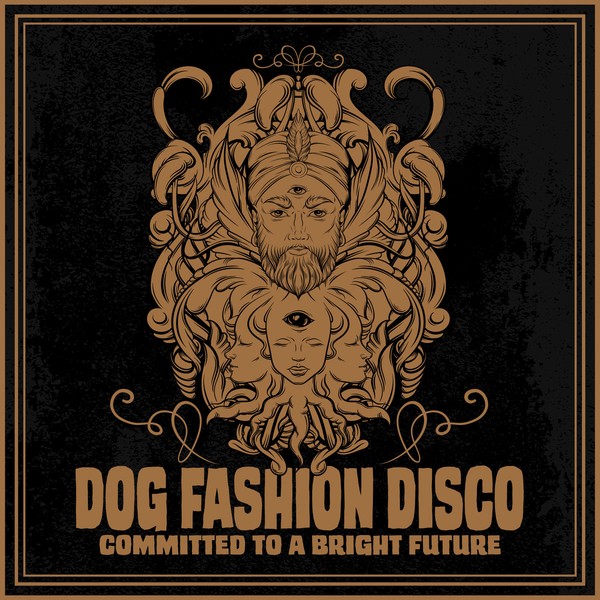 Dog Fashion Disco - Committed to a Bright Future (2019)