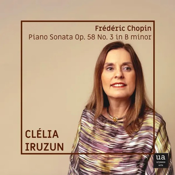 EP | Clélia Iruzun plays Chopin: Piano Sonata in B minor, Op. 58