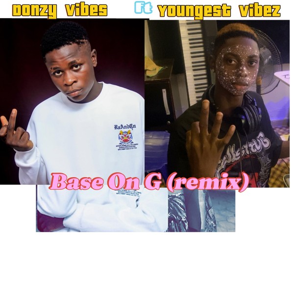 Youngest vibez ft Donzy vibes Base On G remix