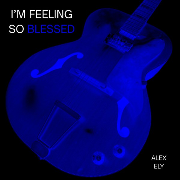I’m Feeling So Blessed - Alex Ely